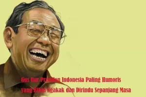 Gus Dur Presiden Indonesia Paling Humoris yang Bikin Ngakak dan Dirindu Sepanjang Masa