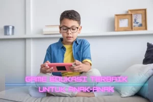 Manfaat dan Rekomendasi Game Edukasi Terbaik untuk Anak-Anak