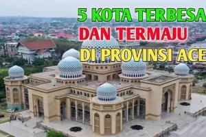 Deretan 5 kota Terbesar dan Termaju di Provinsi Aceh, Apa saja Ya?